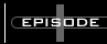 [Episode I]